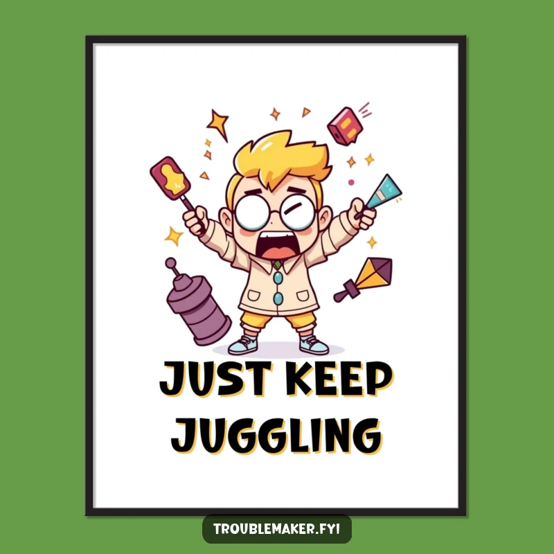 Funny Juggling Troublemaker Poster - Hilarious Wall Art for Chaos Enthusiasts