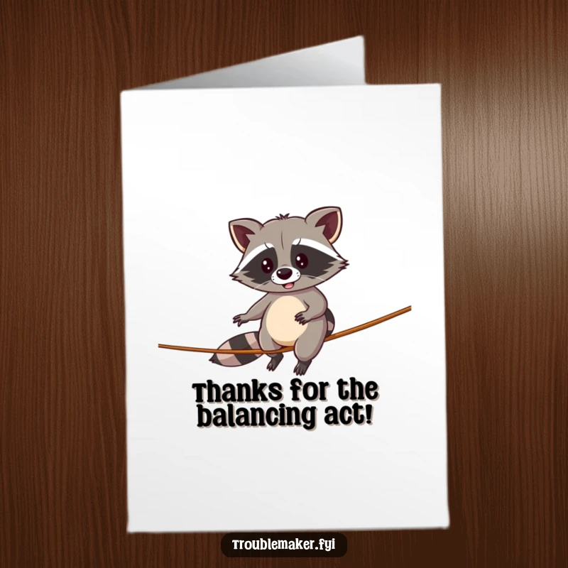 Funny Free Printable Thank You Card: A comical raccoon wobbling on a tightrope, thanking you for keeping them steady.
