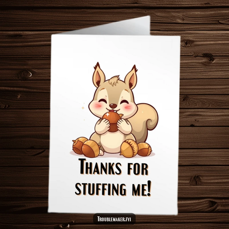 Funny Free Printable Thank You Card: A squirrel stuffing its cheeks with sparkling acorns, humorously showing appreciation for your kindness.